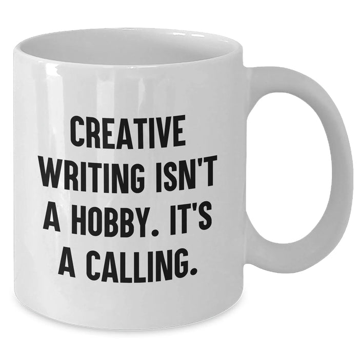 Creative Writing Isn't A Hobby. It's A Calling. Funny White Coffee Mug Gifts from Mom for Creative Writing Enthusiasts on Mother's Day - Additional