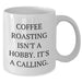 Coffee Roasting Isn't A Calling., Funny Mugs for Coffee Lovers, Gifts from Family, Gifts for Coffee Roasting Enthusiasts, White Coffee Mug for Mother's Day - Additional