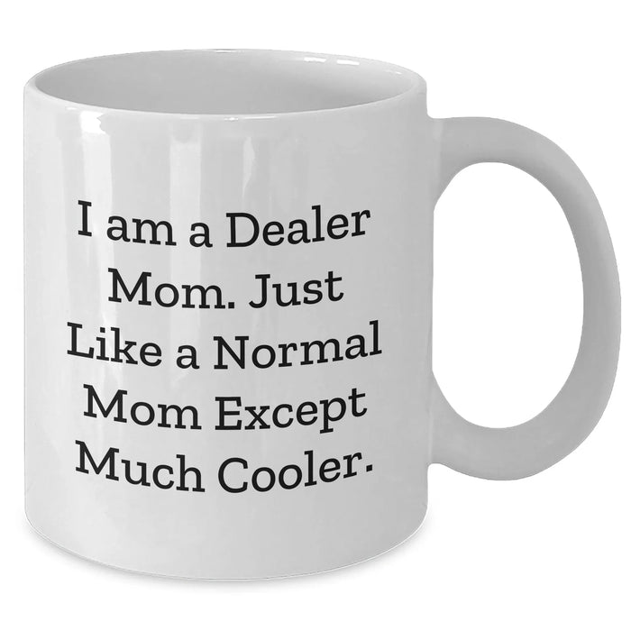 Cool Dealer Mom Gifts from Friends & Family - White Coffee Mug for Graduation, Unique Dealer Mug - Additional