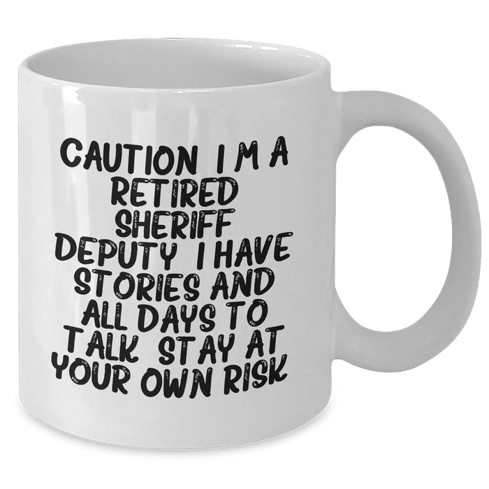 Funny Sheriff Deputy White Coffee Mug - Gifts from Men to Sheriff Deputy Friends, Caution: I'm a Retired Sheriff Deputy, Stay at Your Own Risk! - Graduation Unique Gifts - Additional