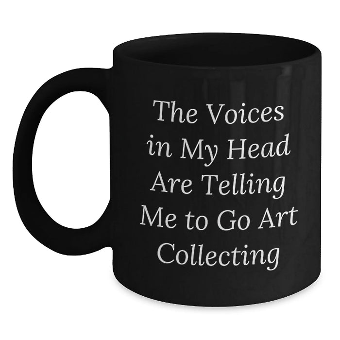 Funny Art Collecting Gifts for Men, Women, Friends - The Voices In My Head Are Telling Me To Go Art Collecting Black Coffee Mug, Birthday Unique Gift from Family - Main