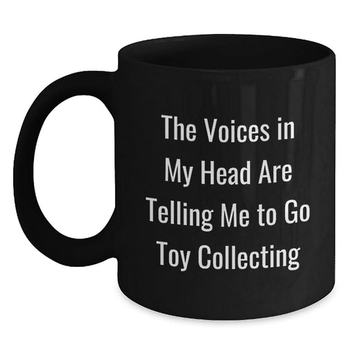Funny Toy Collecting Birthday Unique Gift for Him from Friends, Men, or Family - 'The Voices In My Head Are Telling Me To Go Toy Collecting' Black Coffee Mug - Main