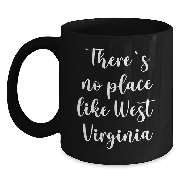 Funny West Virginia Gifts from Friends for Birthday - Black Coffee Mug, 'There's No Place Like West Virginia',
   11oz or 15oz Microwave and Dishwasher Safe - Main