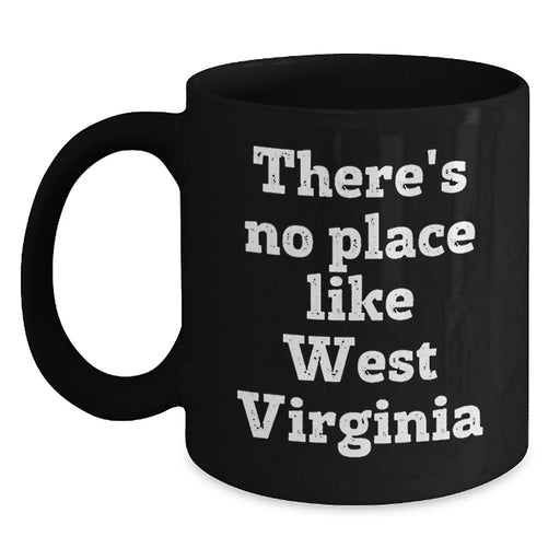 Funny West Virginia Gifts for Him or Her, There's No Place Like West Virginia Quote Black Coffee Mug, Gifts from Friends or Family for Birthday - Main
