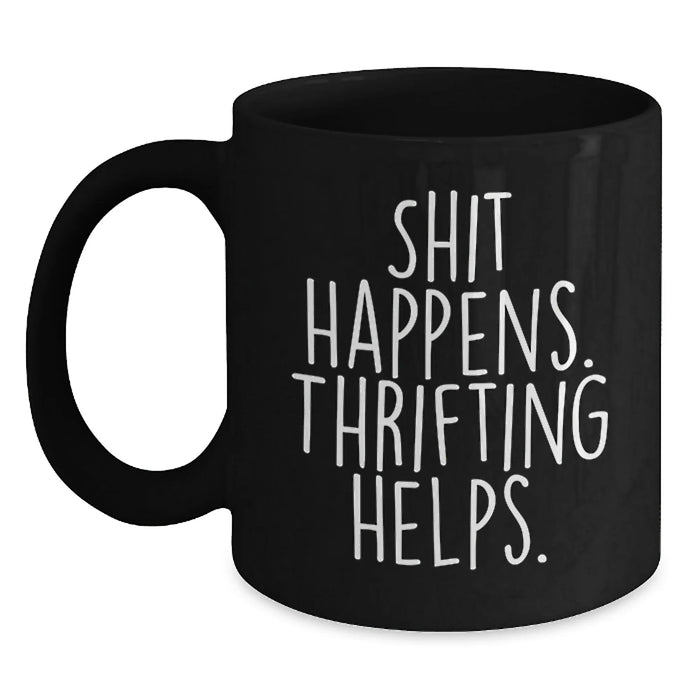 Funny Thrifting Gifts for Christmas, Black Coffee Mugs with Shit Happens. Thrifting Helps. Quote, Gifts from Family - Main