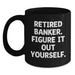 Funny Banker Gifts - Black Coffee Mug for Bankers - 'Retired Banker. Figure It Out Yourself.' - Gifts from Friends for Bankers on Birthday - Main