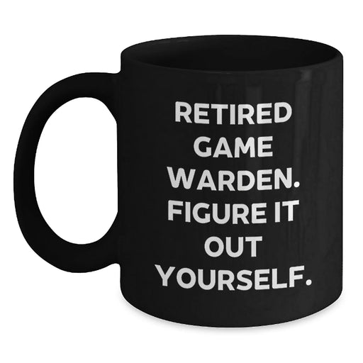 Game Warden Quote Coffee Mug, Gifts from Friends and Family, Graduation Unique Gifts for Men, 'Retired Game Warden. Figure It Out Yourself.' - Main