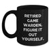 Game Warden Quote Coffee Mug, Gifts from Friends and Family, Graduation Unique Gifts for Men, 'Retired Game Warden. Figure It Out Yourself.' - Main