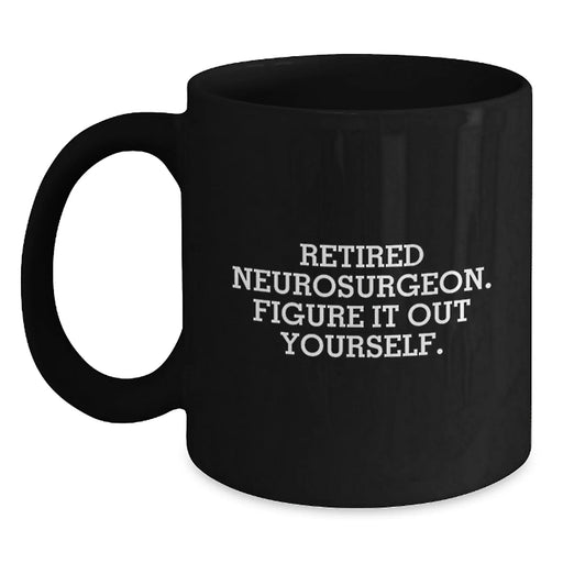 Funny Neurosurgeon Gifts, 'Figure It Out Yourself', Black Coffee Mug for Birthday, Gifts from Friends, Gifts for Neurosurgeon - Main