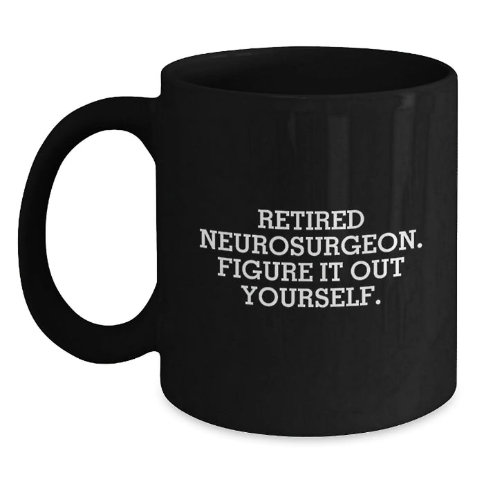 Funny Neurosurgeon Gifts, 'Figure It Out Yourself', Black Coffee Mug for Birthday, Gifts from Friends, Gifts for Neurosurgeon - Main