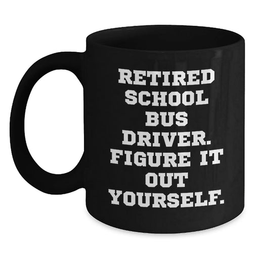 Funny School Bus Driver Gifts for Retired Bus Drivers, 'Figure It Out Yourself' Black Coffee Mug, Graduation Unique Gifts from Friends - Main