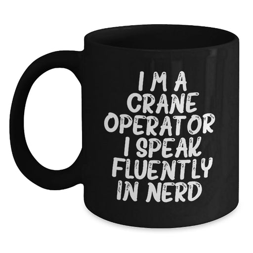Crane Operator Gifts, Funny Christmas Mugs for Men, Women, Friends, Coworkers, Family, Black Coffee Mug, 'I'm A Crane Operator. I Speak Fluently In genius.' - Main