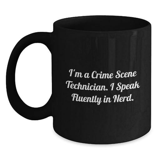Funny Crime Scene Technician Gifts - I'm A Crime Scene Technician. I Speak Fluently In genius. - Black Coffee Mug, Perfect Christmas Unique Gift for Crime Scene Technician Lover - Main