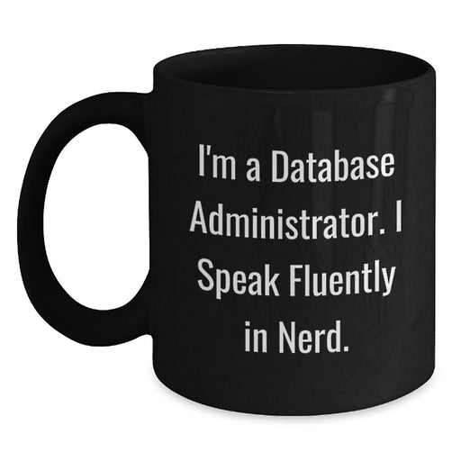 Funny Database Administrator Mug Gifts from Friends, Christmas Unique Mug for Database Administrator, 'I'm A Database Administrator. I Speak Fluently In genius.' Black Coffee Mug - Main
