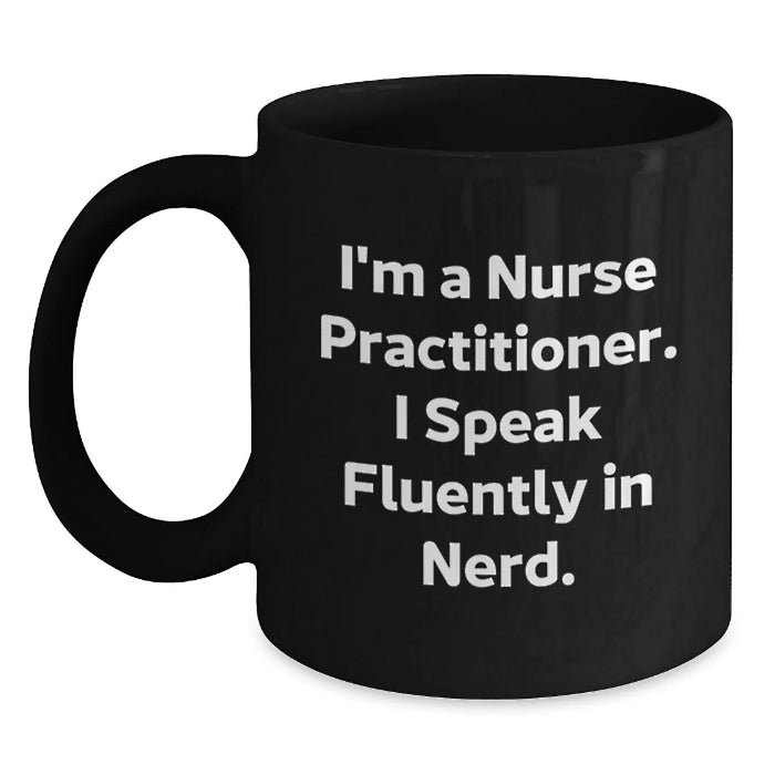 Funny Nurse Practitioner Gifts from Friends - I'm A Nurse Practitioner. I Speak Fluently In genius. Black Coffee Mug for Birthday - Main