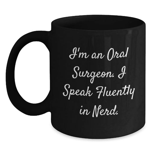Funny Oral Surgeon Gifts from Friends for Birthday, I'm An Oral Surgeon. I Speak Fluently In genius. Black Coffee Mug - Main