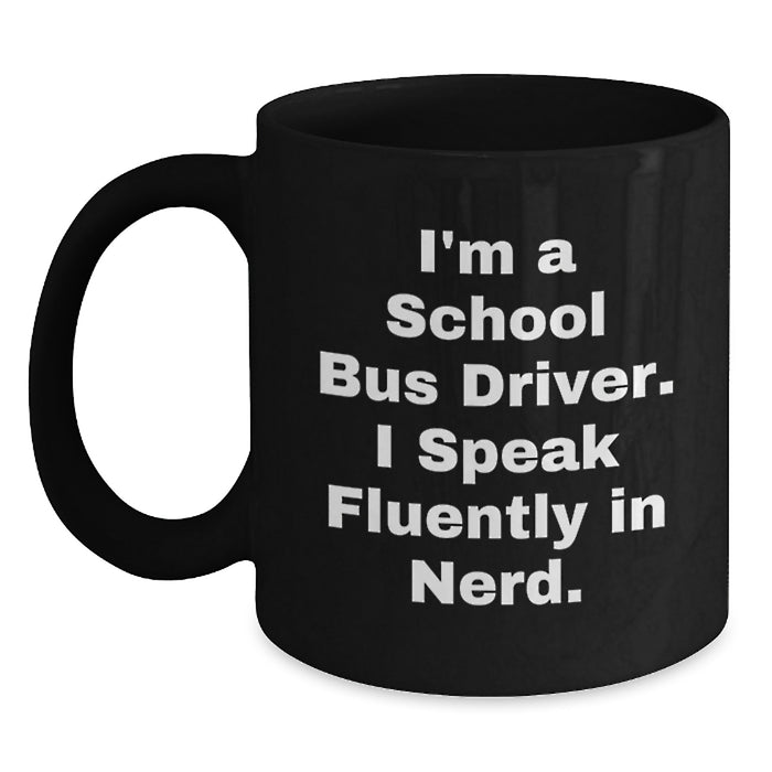 Funny School Bus Driver Christmas Unique Gifts for Him - School Bus Driver Inspirational Quote on Black Coffee Mug from Men - Main