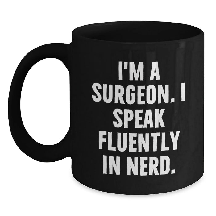 Funny Surgeon Gifts, 'I'm A Surgeon. I Speak Fluently In genius.' Black Coffee Mug Gifts from Friends to Surgeon Birthday Unique Gifts - Main