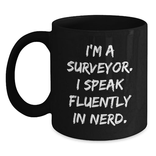 Funny Surveyor Gifts for Men from Friends, Black Coffee Mug - I'm A Surveyor. I Speak Fluently In genius., Unique Christmas Unique Gifts Ideas - Main