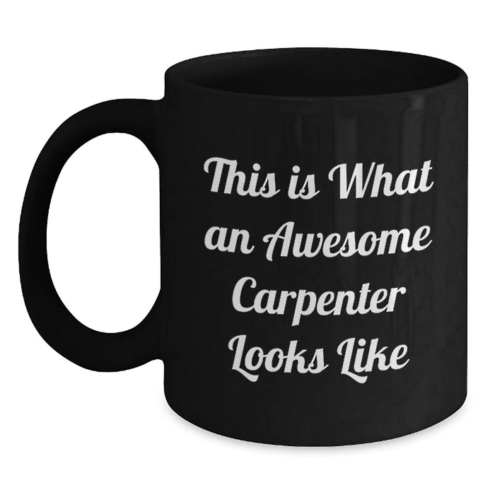 Funny Gifts for Men, This Is What An Awesome Carpenter Looks Like, Black Coffee Mug for Birthday Unique Gifts - Main