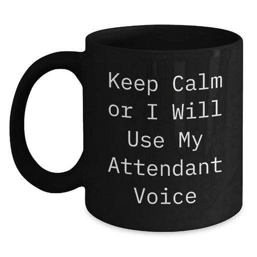 Funny Attendant Gifts, Keep Calm Or I Will Use My Attendant Voice Black Coffee Mug, Birthday Unique Gifts from Men to Attendants, Perfect for Coworkers, Friends, and Family - Main