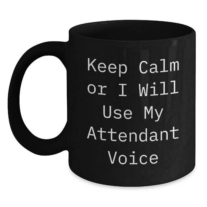 Funny Attendant Gifts, Keep Calm Or I Will Use My Attendant Voice Black Coffee Mug, Birthday Unique Gifts from Men to Attendants, Perfect for Coworkers, Friends, and Family - Main