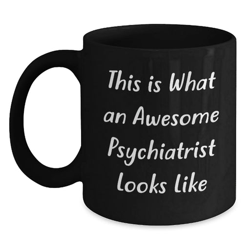Funny Psychiatrist Gifts from Friends, This Is What An Awesome 'Psychiatrist' Looks Like Black Coffee Mug for Birthday Unique Gifts - Main