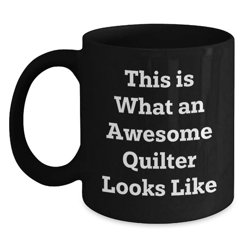 Funny Quilter Gifts from Friends Black Coffee Mug, Quilter Birthday Unique Gifts for Men Women Friends, This Is What An Awesome Quilter Looks Like - Main