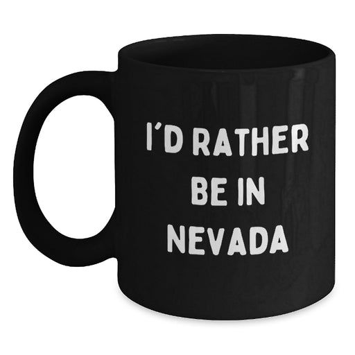 Nevada Gifts, Funny Black Coffee Mug, I'd Rather Be In Nevada Gifts from Friends to Family - Main
