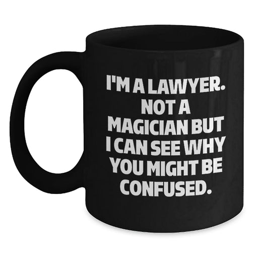 Funny Lawyer Gifts for Men, Women, Friends, and Family - Christmas Unique Mug with 'I'm A Lawyer. Not A Magician But I Can See Why You Might Be Confused.' Quote, Black Coffee Mug - Main