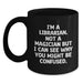 Funny Librarian Gifts from Friends, Unique Black Coffee Mug for Librarians during Christmas, I'm A Librarian Not A Magician But I Can See Why You Might Be Confused. - Main