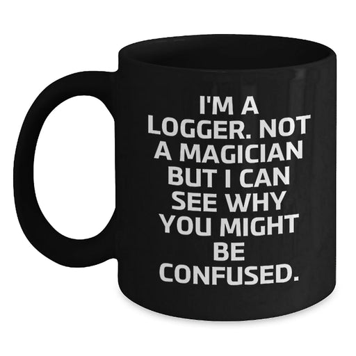 Funny Logger Gifts for Friends - Unique Black Coffee Mug from Men - Christmas Unique Gifts - Main