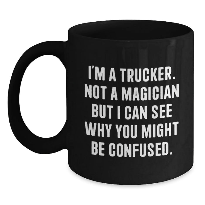 Funny Trucker Gifts for Men - I'm A Trucker, Not A Magician, Valentine's Unique Gifts from Friends to Trucker, Black Coffee Mug - Main
