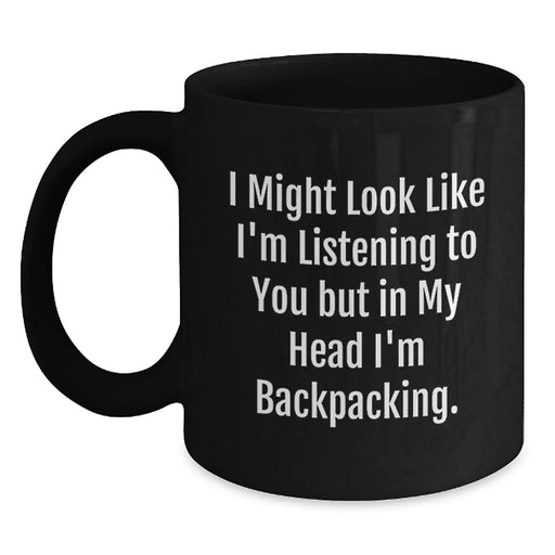 Funny Backpacking Gifts for Him - 'I Might Look Like I'm Listening' Black Coffee Mug - Unique Christmas Memorable Present for Backpackers, Hikers, or Outdoor Lovers - Main