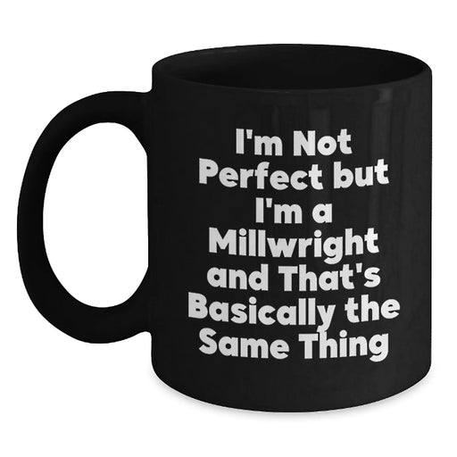Funny Millwright Gifts from Friends for Graduation - 'I'm Not Perfect' Quote on Black Coffee Mug - Main
