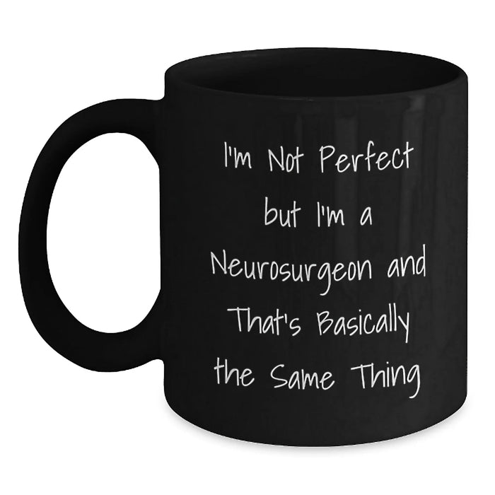 Funny Neurosurgeon Gifts: Inspirational Quotes for Graduates from Friends, Coworkers, or Family - Black Coffee Mug for Men and Women - Main
