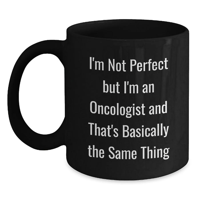 Funny Oncologist Gifts from Friends to Oncologist, Birthday Unique Gifts for Men, Women, Family - I'm Not 'Perfect' but I'm an Oncologist Mug - Main