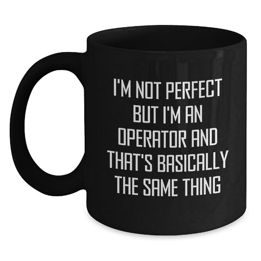 Funny Operator Gifts for Men, Women, Friends - Perfect Christmas Unique Gifts from Family - Black Coffee Mug, 'I'm Not Perfect But I'm An Operator' - Main