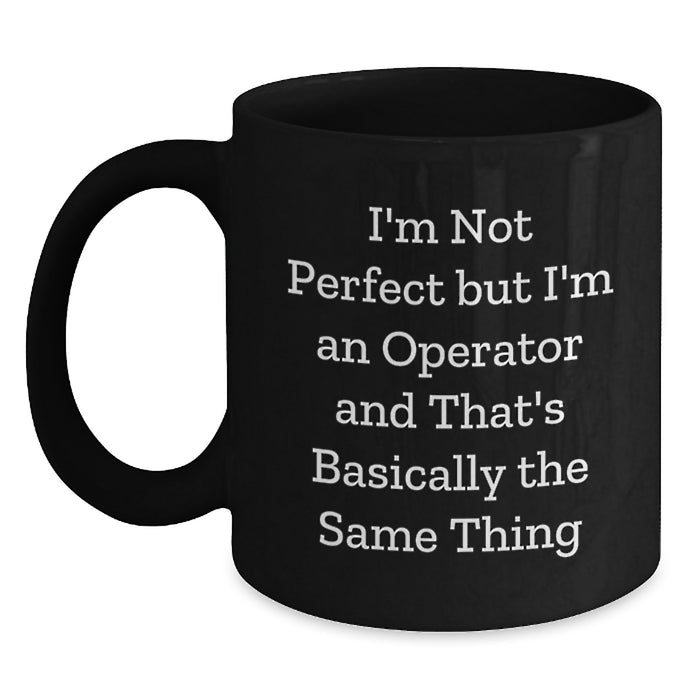 Funny Operator Gifts for Men - I'm Not Perfect But I'm An Operator Black Coffee Mugs Christmas Unique - Main
