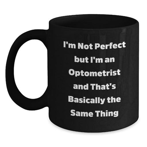 Funny Optometrist Gifts for Men - 'I'm Not Perfect But I'm An Optometrist' Black Coffee Mug, Unique Christmas Unique Gift from Friends, Family or Coworkers - Main