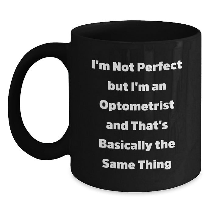 Funny Optometrist Gifts for Men - 'I'm Not Perfect But I'm An Optometrist' Black Coffee Mug, Unique Christmas Unique Gift from Friends, Family or Coworkers - Main