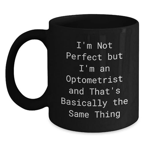 Funny Optometrist Gifts from Friends for Men - An Optometrist Says I'm Not Perfect Mug, Black Coffee Mug for Christmas Unique Gifts, Perfect for Coworkers - Main