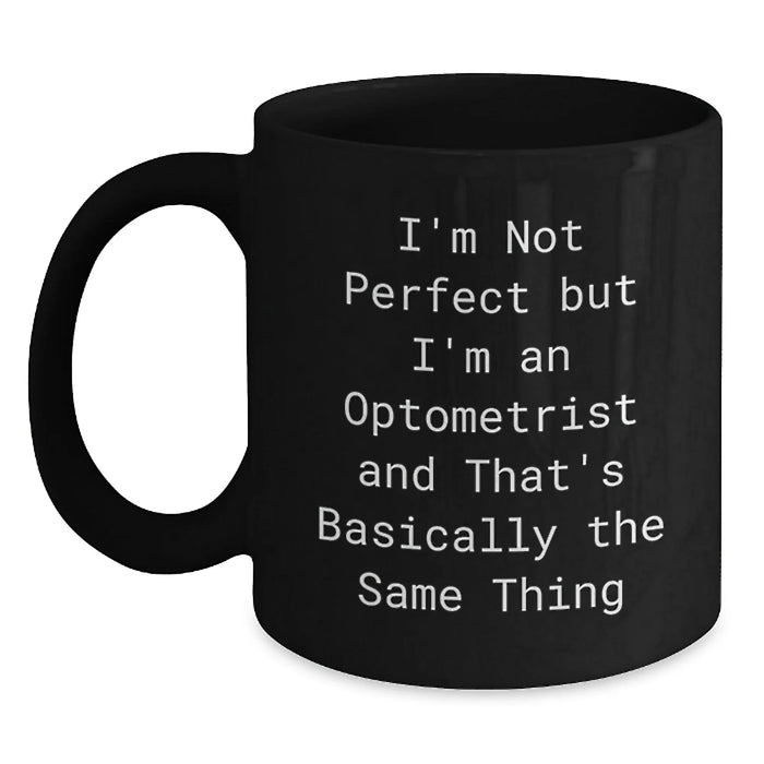 Funny Optometrist Gifts from Friends for Men - An Optometrist Says I'm Not Perfect Mug, Black Coffee Mug for Christmas Unique Gifts, Perfect for Coworkers - Main