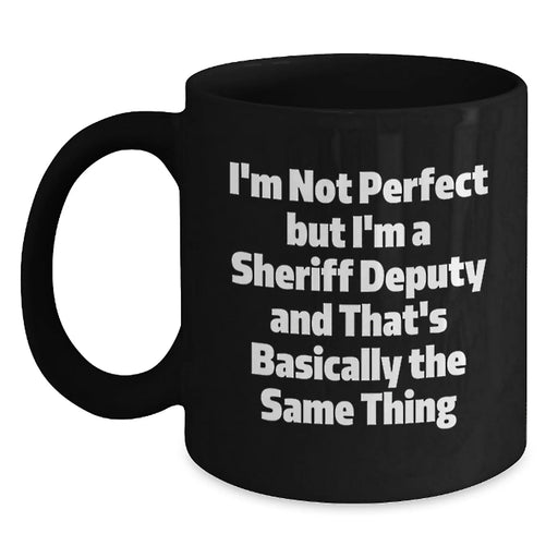 Funny Sheriff Deputy Coffee Mug - Gifts from Friends and Family for Birthday Unique Sheriff Deputy - Main