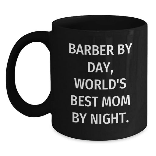 Funny Barber Gifts from Mom, Inspirational Black Coffee Mugs for Graduation, 'Barber By Day, World's Best Mom By Night.' - Main