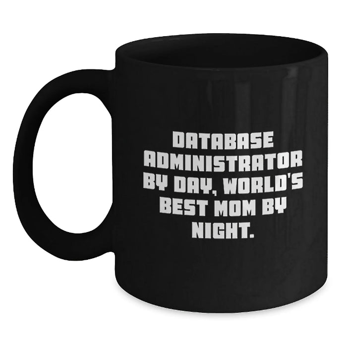 Database Administrator Gifts - Funny Quote Black Coffee Mug, Perfect for World's Best Mom by Night, Christmas Unique Gifts from Family to Database Administrator - Main