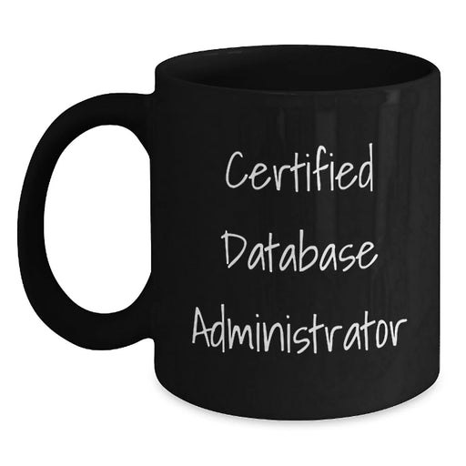 Certified Database Administrator Funny Quotes, Unique Valentine's Gifts for Database Administrators, Black Coffee Mug for Men from Friends - Main