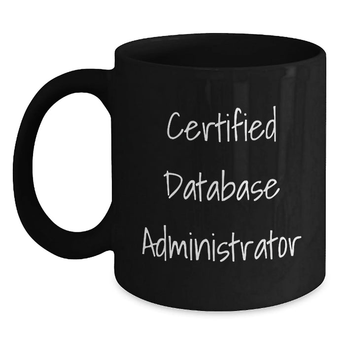 Certified Database Administrator Funny Quotes, Unique Valentine's Gifts for Database Administrators, Black Coffee Mug for Men from Friends - Main