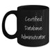 Certified Database Administrator Funny Quotes, Unique Valentine's Gifts for Database Administrators, Black Coffee Mug for Men from Friends - Main