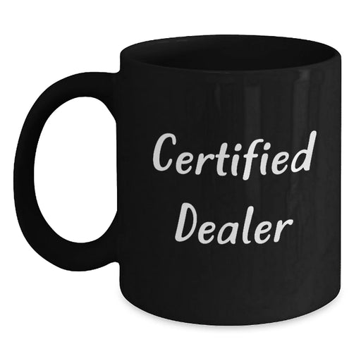 Funny Quotes Dealer Gifts, Black Coffee Mug, 'This Dealer is Certified', Christmas Unique Gifts from Friends to Family - Main